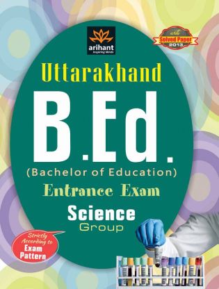 Arihant Uttarakhand B.Ed (Bachelor of Education) Entrance Exam SCIENCE Group